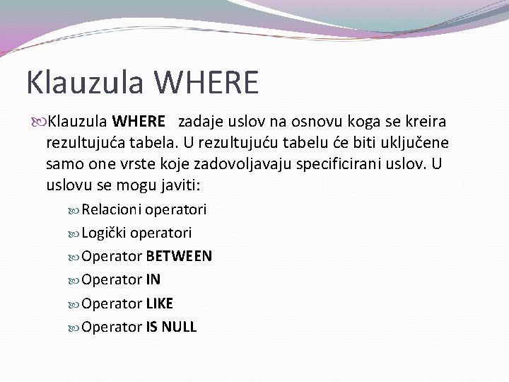 Klauzula WHERE zadaje uslov na osnovu koga se kreira rezultujuća tabela. U rezultujuću tabelu