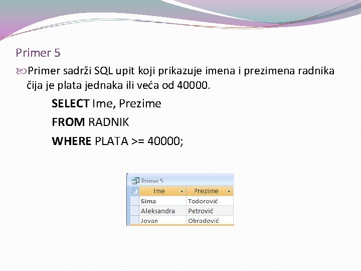 Primer 5 Primer sadrži SQL upit koji prikazuje imena i prezimena radnika čija je