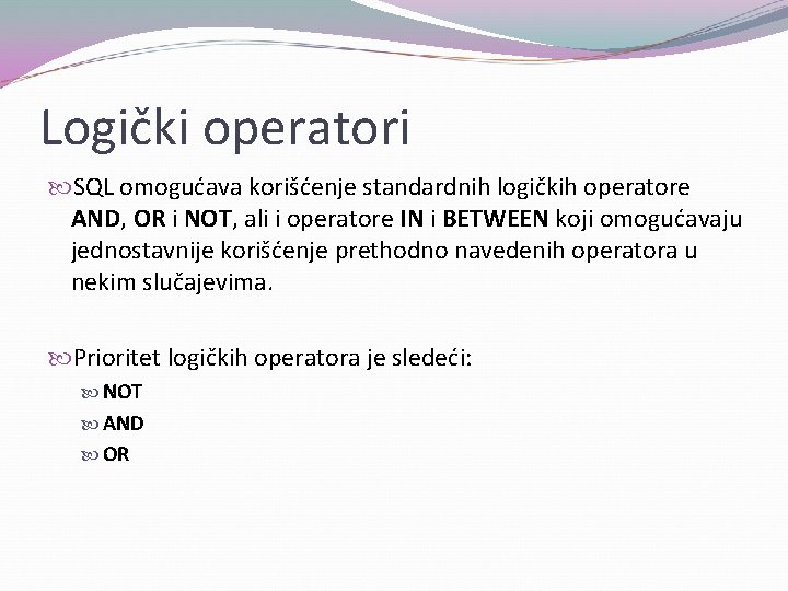 Logički operatori SQL omogućava korišćenje standardnih logičkih operatore AND, OR i NOT, ali i