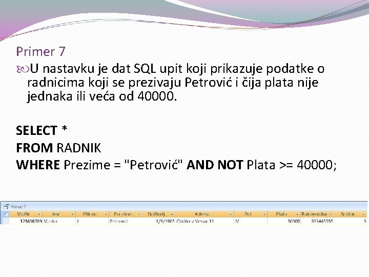 Primer 7 U nastavku je dat SQL upit koji prikazuje podatke o radnicima koji