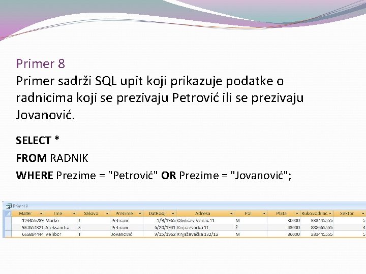 Primer 8 Primer sadrži SQL upit koji prikazuje podatke o radnicima koji se prezivaju