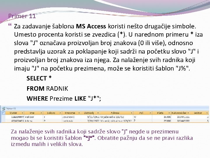 Primer 11 Za zadavanje šablona MS Access koristi nešto drugačije simbole. Umesto procenta koristi