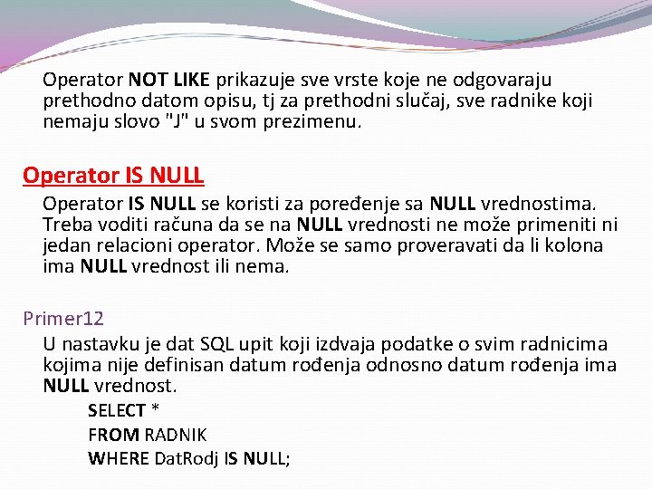  Operator NOT LIKE prikazuje sve vrste koje ne odgovaraju prethodno datom opisu, tj