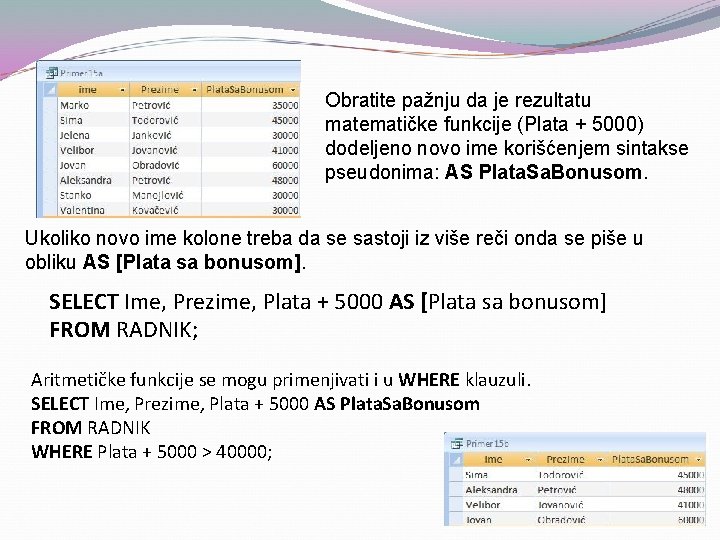 Obratite pažnju da je rezultatu matematičke funkcije (Plata + 5000) dodeljeno novo ime korišćenjem