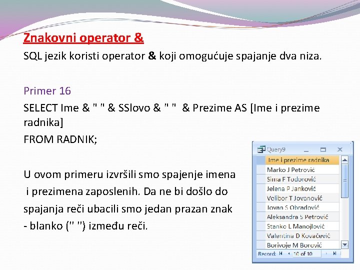 Znakovni operator & SQL jezik koristi operator & koji omogućuje spajanje dva niza. Primer