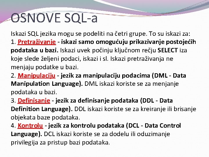 OSNOVE SQL-a Iskazi SQL jezika mogu se podeliti na četri grupe. To su iskazi