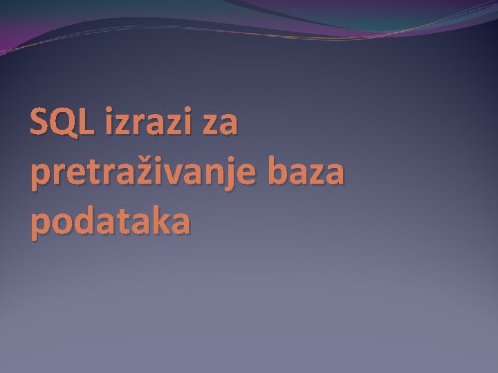 SQL izrazi za pretraživanje baza podataka 