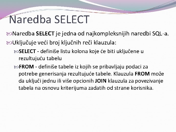 Naredba SELECT je jedna od najkompleksnijih naredbi SQL-a. Uključuje veći broj ključnih reči klauzula: