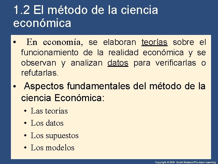 1. 2 El método de la ciencia económica • En economía, se elaboran teorías