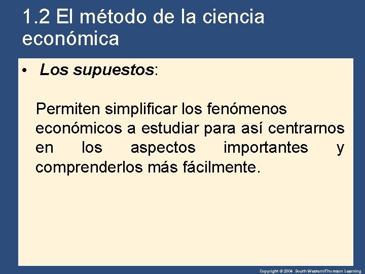 1. 2 El método de la ciencia económica • Los supuestos: Permiten simplificar los 1. 2 El método de la ciencia económica • Los supuestos: Permiten simplificar los