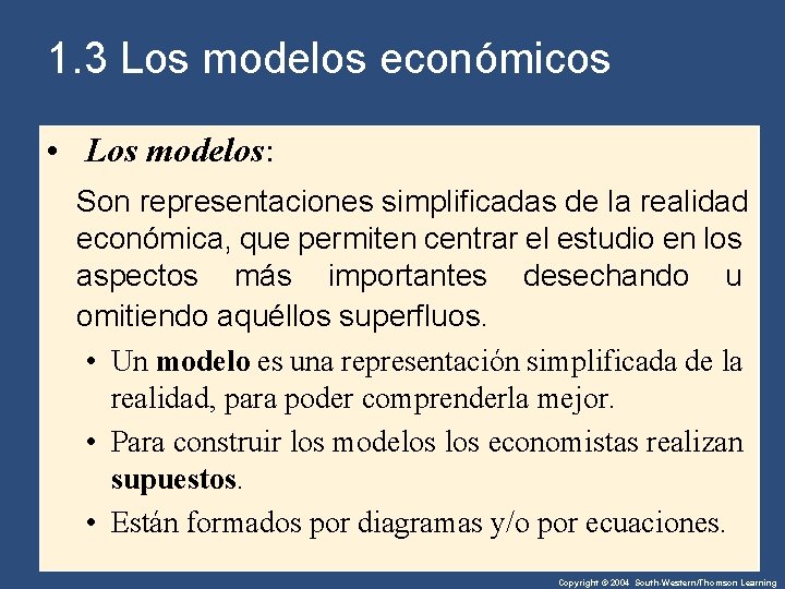 1. 3 Los modelos económicos • Los modelos: Son representaciones simplificadas de la realidad
