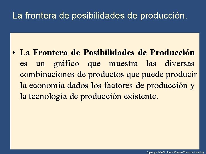 La frontera de posibilidades de producción. • La Frontera de Posibilidades de Producción es La frontera de posibilidades de producción. • La Frontera de Posibilidades de Producción es