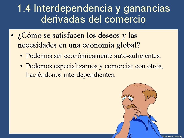 1. 4 Interdependencia y ganancias derivadas del comercio • ¿Cómo se satisfacen los deseos