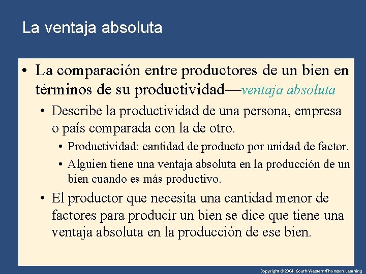 La ventaja absoluta • La comparación entre productores de un bien en términos de La ventaja absoluta • La comparación entre productores de un bien en términos de