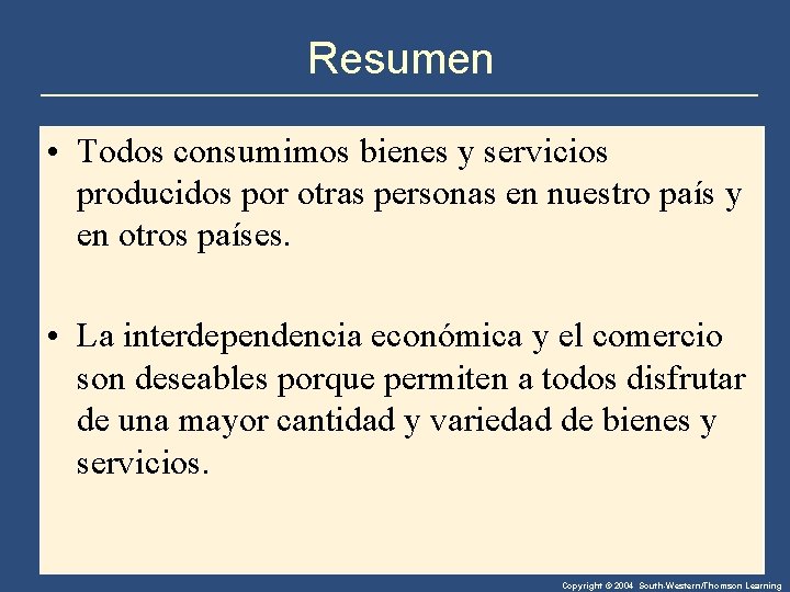 Resumen • Todos consumimos bienes y servicios producidos por otras personas en nuestro país