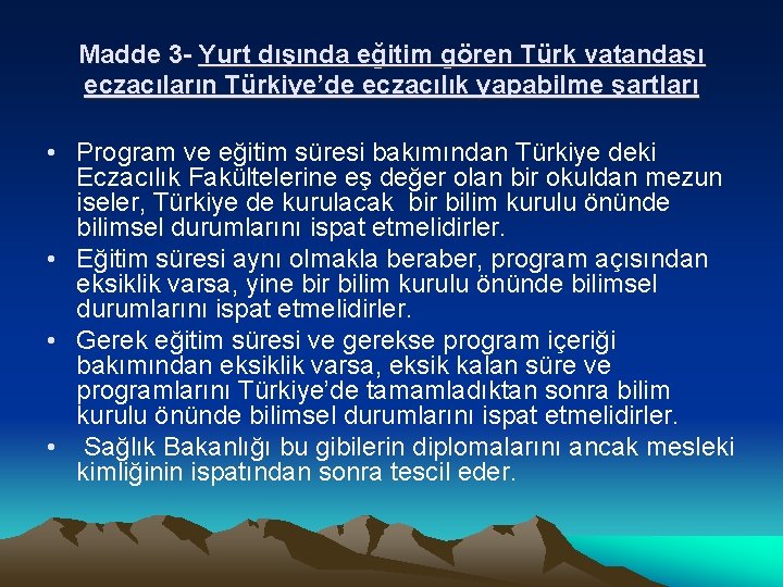 Madde 3 - Yurt dışında eğitim gören Türk vatandaşı eczacıların Türkiye’de eczacılık yapabilme şartları