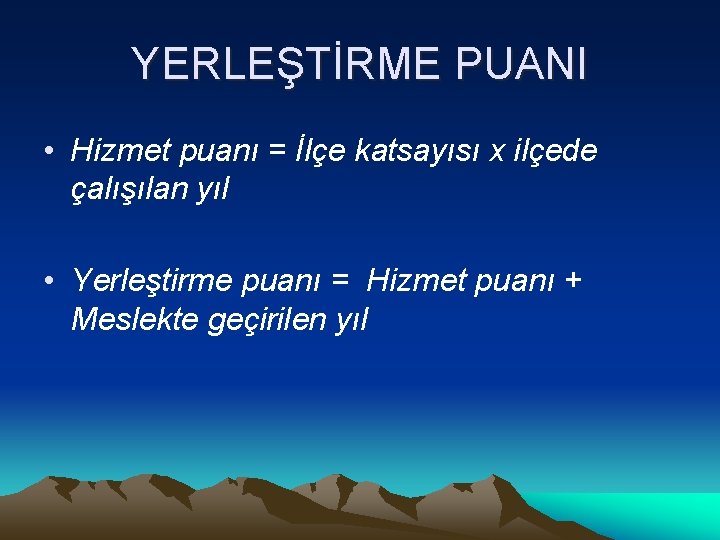 YERLEŞTİRME PUANI • Hizmet puanı = İlçe katsayısı x ilçede çalışılan yıl • Yerleştirme