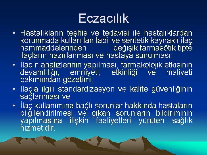 Eczacılık • Hastalıkların teşhis ve tedavisi ile hastalıklardan korunmada kullanılan tabii ve sentetik kaynaklı