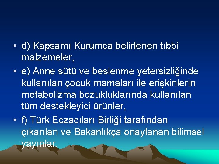  • d) Kapsamı Kurumca belirlenen tıbbi malzemeler, • e) Anne sütü ve beslenme