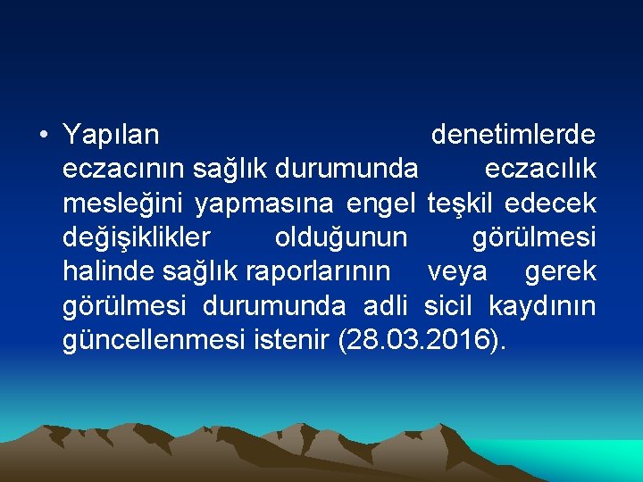  • Yapılan denetimlerde eczacının sağlık durumunda eczacılık mesleğini yapmasına engel teşkil edecek değişiklikler