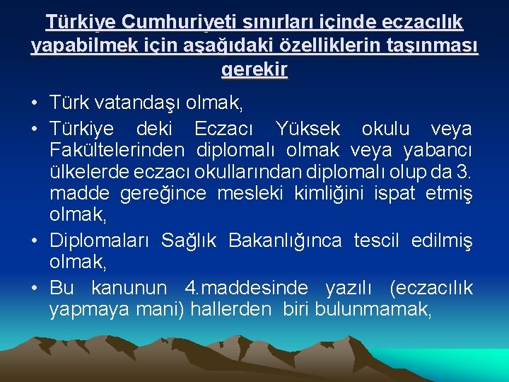 Türkiye Cumhuriyeti sınırları içinde eczacılık yapabilmek için aşağıdaki özelliklerin taşınması gerekir • Türk vatandaşı