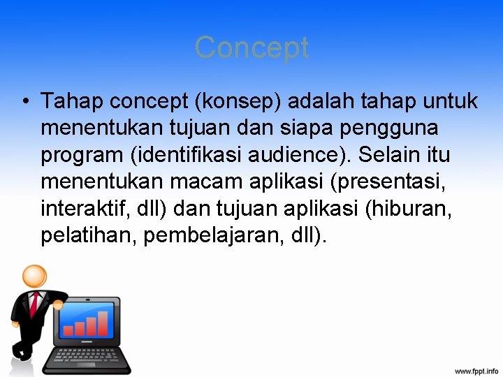 Concept • Tahap concept (konsep) adalah tahap untuk menentukan tujuan dan siapa pengguna program