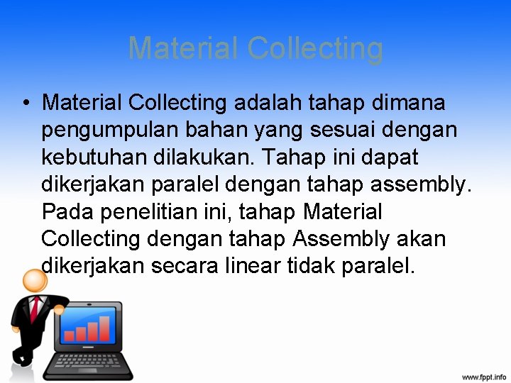 Material Collecting • Material Collecting adalah tahap dimana pengumpulan bahan yang sesuai dengan kebutuhan