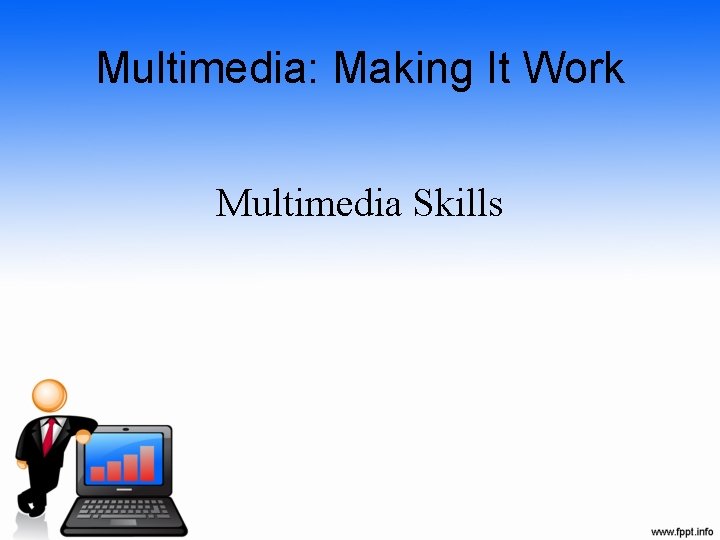 Multimedia: Making It Work Multimedia Skills 