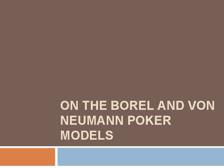 ON THE BOREL AND VON NEUMANN POKER MODELS 