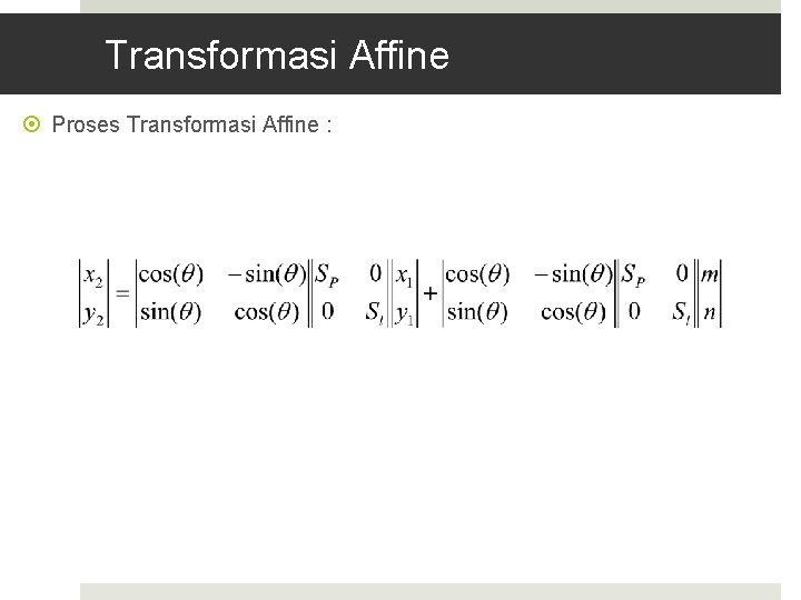Transformasi Affine Proses Transformasi Affine : 