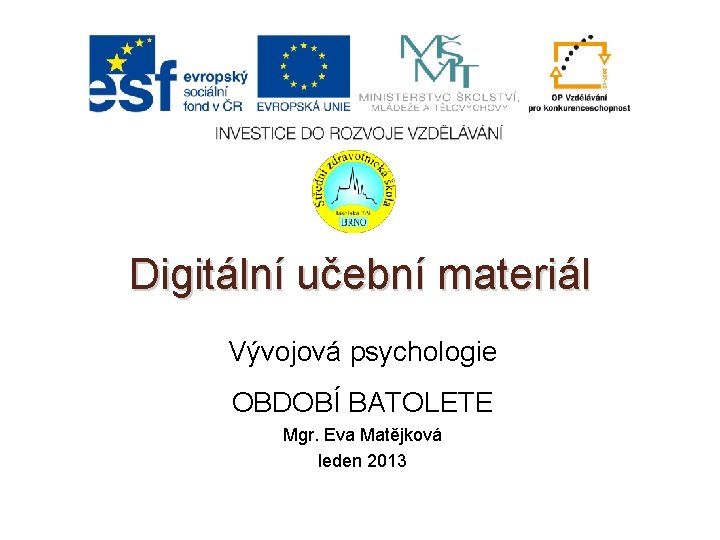 Digitální učební materiál Vývojová psychologie OBDOBÍ BATOLETE Mgr. Eva Matějková leden 2013 