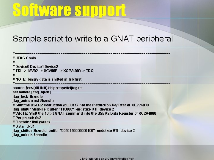 Software support Sample script to write to a GNAT peripheral #====================================== # JTAG Chain