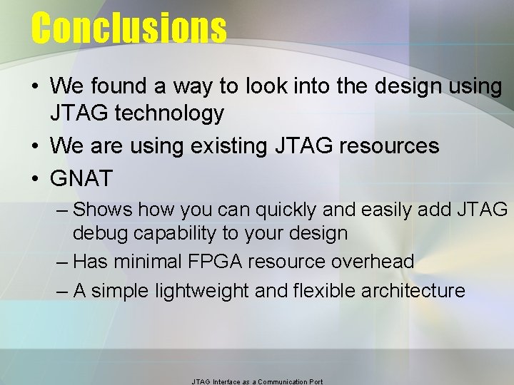 Conclusions • We found a way to look into the design using JTAG technology