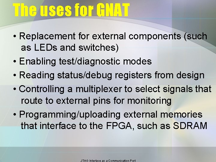 The uses for GNAT • Replacement for external components (such as LEDs and switches)