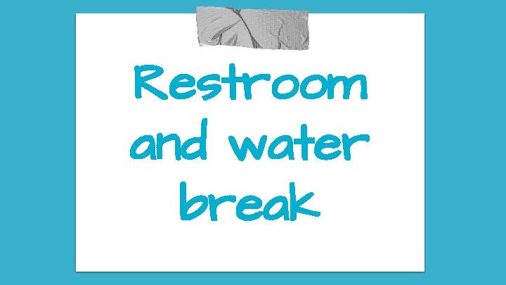 Restroom and water break 