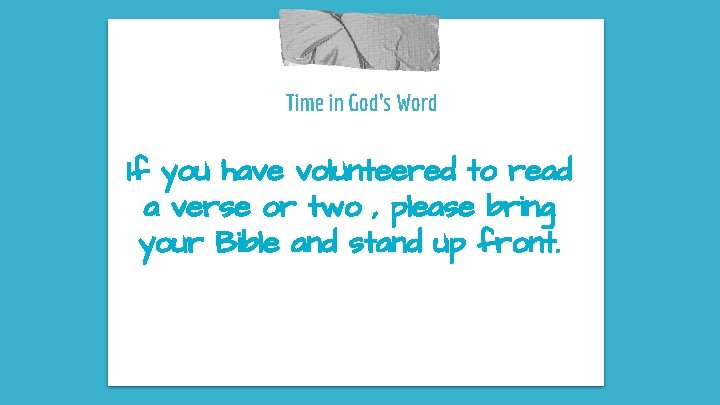 Time in God’s Word If you have volunteered to read a verse or two