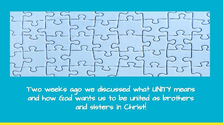 Two weeks ago we discussed what UNITY means and how God wants us to