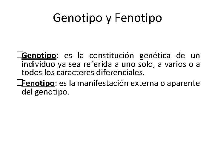 Genotipo y Fenotipo �Genotipo: es la constitución genética de un individuo ya sea referida Genotipo y Fenotipo �Genotipo: es la constitución genética de un individuo ya sea referida