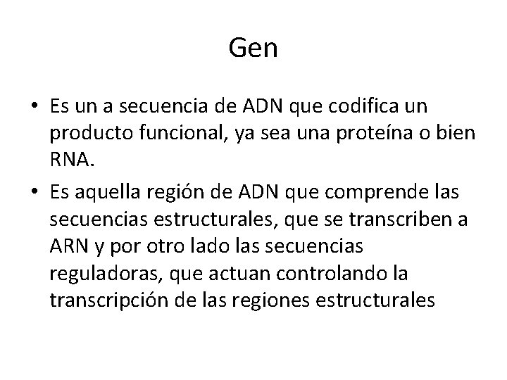 Gen • Es un a secuencia de ADN que codifica un producto funcional, ya Gen • Es un a secuencia de ADN que codifica un producto funcional, ya