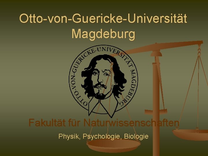 Otto-von-Guericke-Universität Magdeburg Fakultät für Naturwissenschaften Physik, Psychologie Biologie 