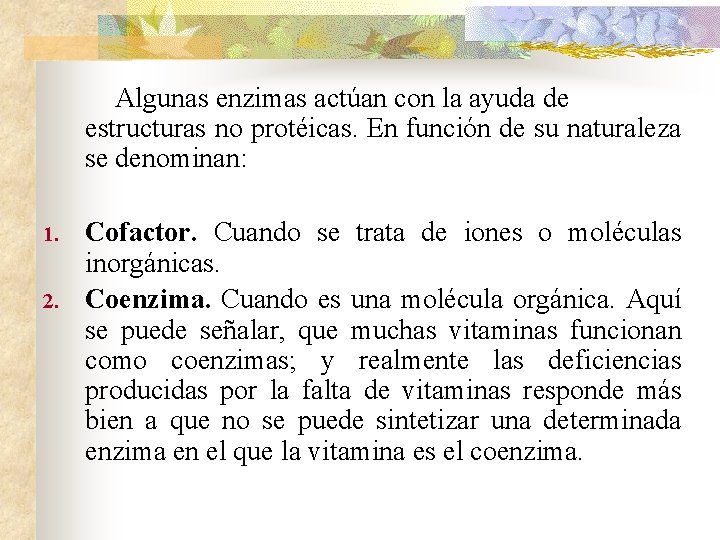 Algunas enzimas actúan con la ayuda de estructuras no protéicas. En función de su