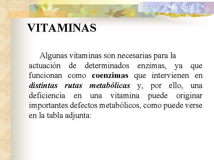 VITAMINAS Algunas vitaminas son necesarias para la actuación de determinados enzimas, ya que funcionan