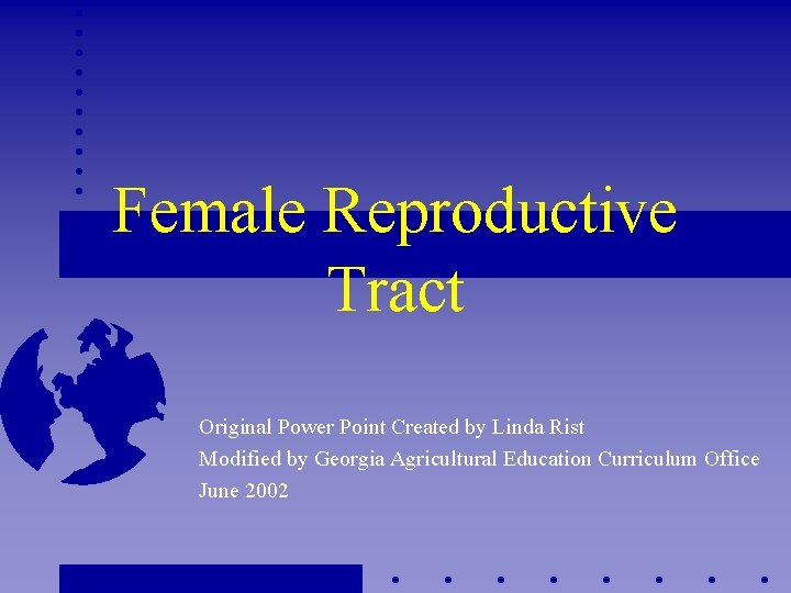 Female Reproductive Tract Original Power Point Created by Linda Rist Modified by Georgia Agricultural