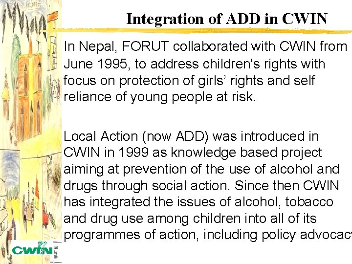 Integration of ADD in CWIN In Nepal, FORUT collaborated with CWIN from June 1995,
