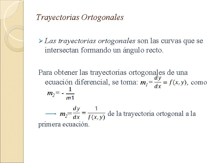 Trayectorias Ortogonales Ø Las trayectorias ortogonales son las curvas que se intersectan formando un