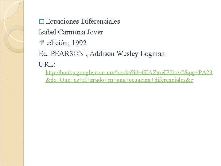 � Ecuaciones Diferenciales Isabel Carmona Jover 4ª edición; 1992 Ed. PEARSON , Addison Wesley