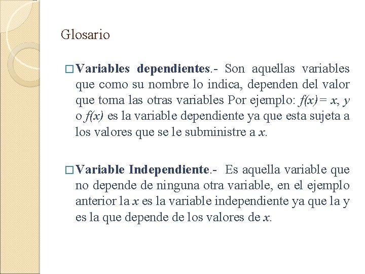 Glosario � Variables dependientes. - Son aquellas variables que como su nombre lo indica,