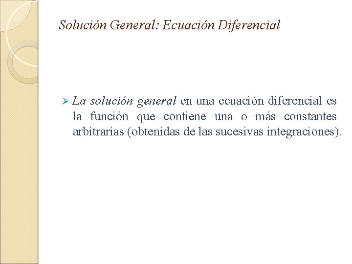 Solución General: Ecuación Diferencial Ø La solución general en una ecuación diferencial es la