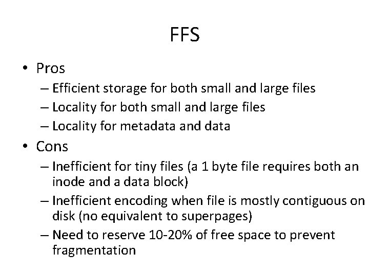 FFS • Pros – Efficient storage for both small and large files – Locality