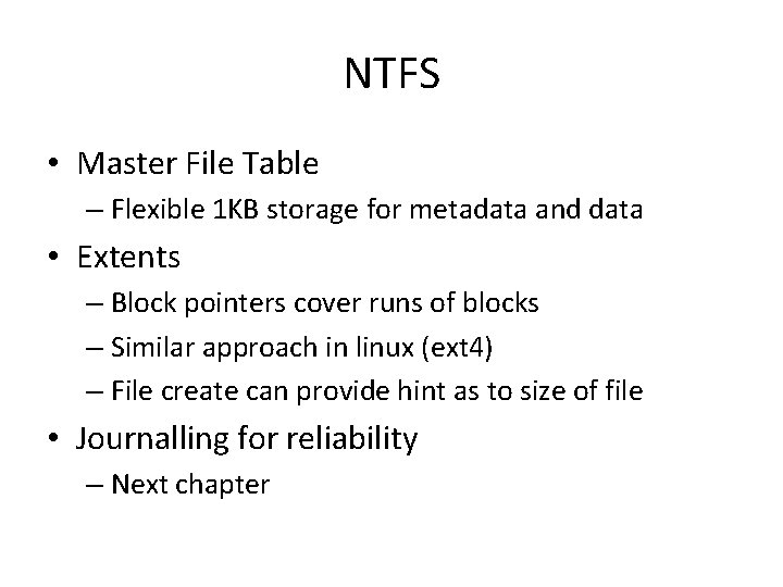 NTFS • Master File Table – Flexible 1 KB storage for metadata and data